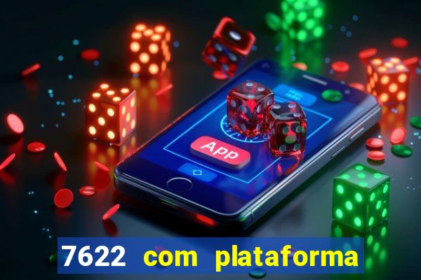 7622 com plataforma de jogos